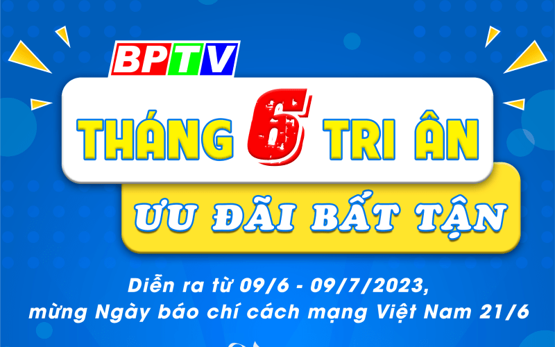 BPTV THÁNG 6 TRI ÂN - ƯU ĐÃI BẤT TẬN BPTV THÁNG 6 TRI ÂN - ƯU ĐÃI BẤT TẬN